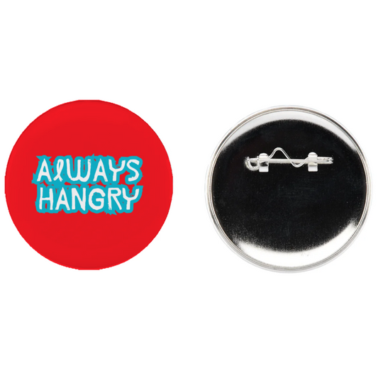 Always Hangry Metal Button Pin - 2.5"